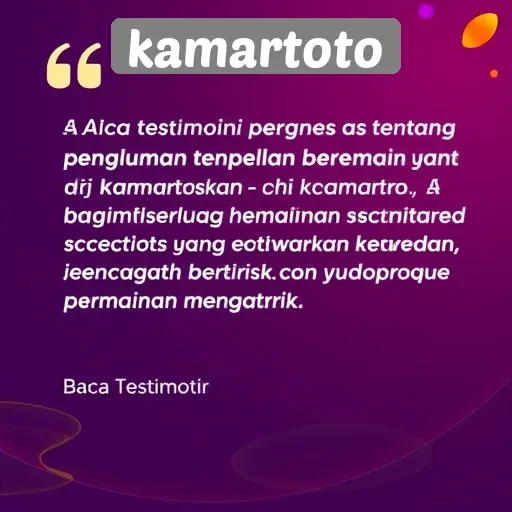 Testimoni Pengguna Kamartoto tentang Pengalaman Bermain yang Memuaskan